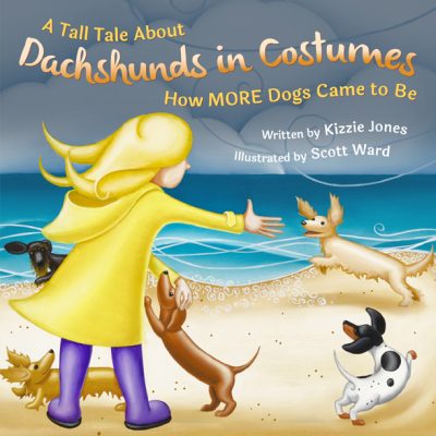 A TALL TALE ABOUT DACHSHUNDS in COSTUMES: How MORE Dogs Came to Be by Kizzie Jones – Children’s Books, Children’s Dog Books, Children’s Fantasy & Magic Books