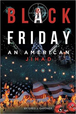 BLACK FRIDAY: An American Jihad by Greg J. Gardner – Thriller, Military Thriller, War
