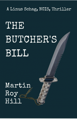 The BUTCHER’S BILL (The Linus Schag, NCIS Thrillers Book 2) by Martin Roy Hill – Int’l Mystery & Crime, Military Thriller, Suspense