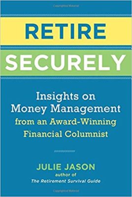 RETIRE SECURELY: Insights on Money Management from an Award-Winning Financial Columnist by Julie Jason – Personal Financial Management, Retirement Planning, Budgeting & Money Management