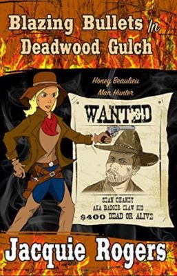 BLAZING BULLETS in DEADWOOD, Man Hunter #3 by Jacquie Rogers – Classic Western, Humorous, Western Fiction