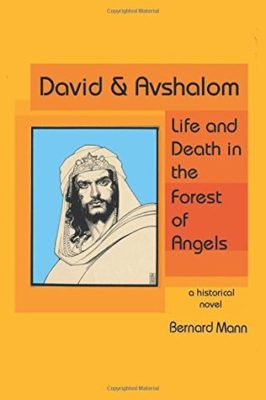 DAVID and AVSHALOM: Life and Death in the Forest of Angels by Bernard Mann – Ancient History, Augmented Historical Accounts, Jewish Literature and Fiction