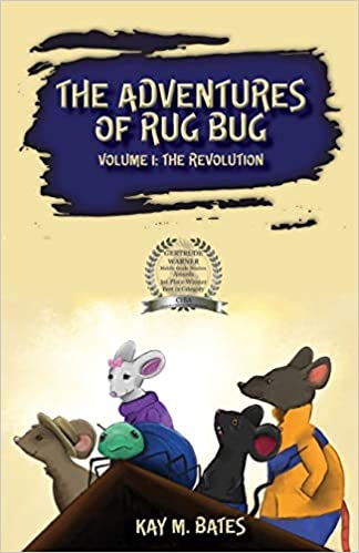 The ADVENTURES of RUG BUG – Volume I: The Revolution by Kay M. Bates – Children’s Bug & Spider Books, Children’s Mouse & Rodent Books, Children’s Action/Adventure Books