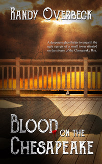 BLOOD on the CHESAPEAKE by Randy Overbeck – Paranormal, Crime Thriller, Ghost Mystery/Suspense