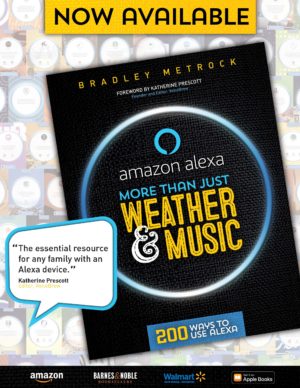 MORE THAN JUST WEATHER and MUSIC: 200 Ways to Use Alexa by Bradley Metrock
