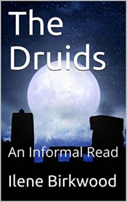 The DRUIDS: An Informal Read by Ilene Birkwood – Paganism/Neo-Paganism, Druidism, Religious Studies – Science & Religion