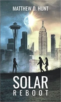 SOLAR REBOOT by Matthew D. Hunt – Post-Apocalyptic Science Fiction, Action/Thriller, Dystopian Fiction