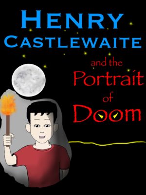 HENRY CASTLEWAITE and the PORTRAIT of DOOM by Richard Groseclose – Children’s Fantasy Books, Paranormal & Urban Fantasy for Children, Children’s Fantasy & Magic Books