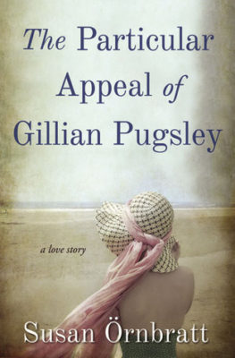 The PARTICULAR APPEAL of GILLIAN PUGSLEY by Susan Örnbratt – 20th Century Historical Fiction, Coming of Age Fiction, Historical Romance