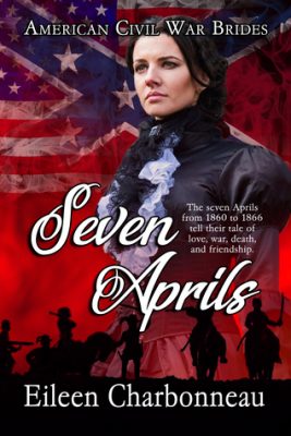SEVEN APRILS (American Civil War Brides Book 1) by Eileen Charbonneau – U.S. Military Romance, American Civil War Brides, Historical Romance