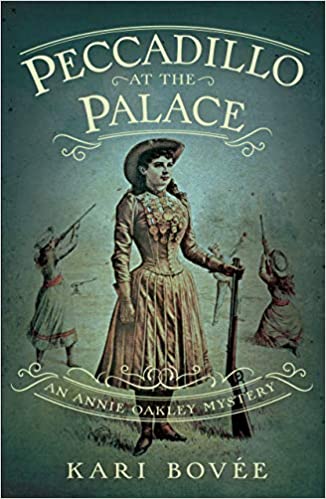 PECCADILLO at the PALACE: An Annie Oakley Mystery by Kari Bovée – Historical Thrillers, Women’s Historical Fiction, Biographical Fiction