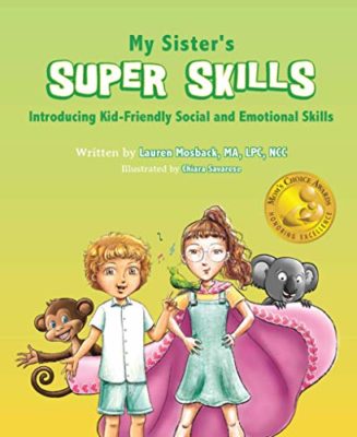 MY SISTER’S SUPER SKILLS by Lauren Mosback, MA, LPC, NCC – Family Health, Child Psychology, Children with Disabilities
