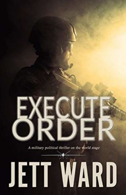 EXECUTE ORDER by Jett Ward  – Political Thriller/Suspense, Military Thrillers, Action/Adventure