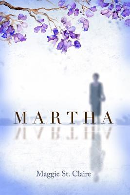 MARTHA by Maggie St. Claire – Small Town Crimes, Contemporary Social Issues, Literary