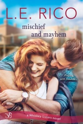 MISCHIEF and MAYHEM (Whiskey Sisters, Book 2) by L.E. Rico – Clean and Wholesome Romance, Small Town and Rural Romantic Fiction, Romantic Comedy