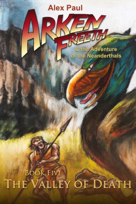 The VALLEY of DEATH, Arken Freeth & the Neanderthals, Book Five by Alex Paul – Children’s Fantasy & Magic Adventure, Children’s Action & Adventure, Children’s Sword & Sorcery Fantasy Books