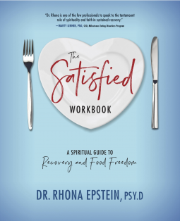 The SATISFIED WORKBOOK: A Spiritual Guide to Recovery and Food Freedom by Dr. Rhona Epstein, PsyD, CAC – Food Addiction Recovery, 12 Step Recovery, Weight Management and Weight Loss