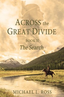 The SEARCH (ACROSS the GREAT DIVIDE, Book II) by Michael L. Ross – Christian Historical Fiction, Western Romances, Multicultural Romance