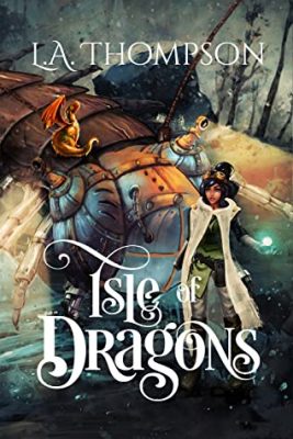 ISLE of DRAGONS by L. A. Thompson – Steampunk Sci-fi, Y/A Sword and Sorcery Fantasy, Fantasy Anthologies and Short Stories