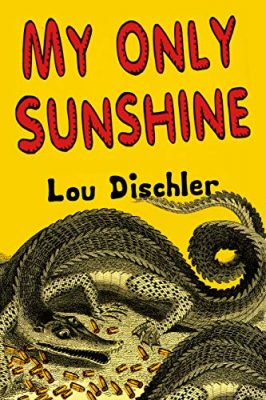 MY ONLY SUNSHINE by Lou Dischler – Humorous Fiction, Dysfunctional Family Humor, General Humor
