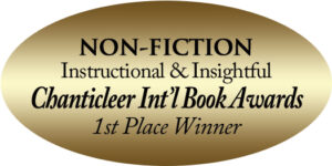 Non-Fiction Instructional & Insightful Chanticleer Int'l Book Awards 1st Place Winner