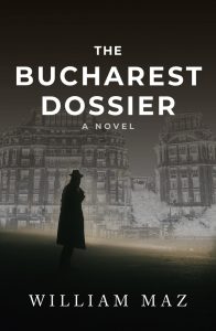 Cover of William Maz's The Bucharest Dossier, Chanticleer Grand Prize Global Thrillers Winner 2020
