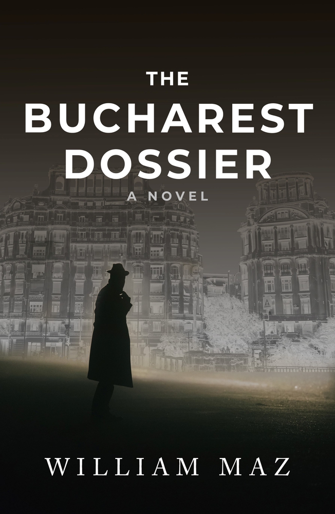 Cover of William Maz's The Bucharest Dossier, Chanticleer Grand Prize Global Thrillers Winner 2020