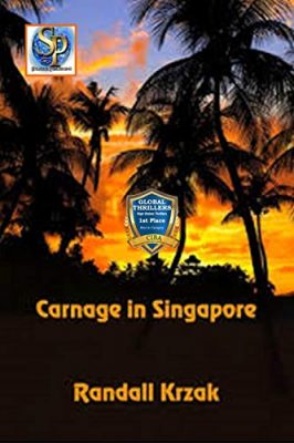 CARNAGE in SINGAPORE (The Bedlam Series Book 3) by Randall Krzak – Global Thriller, Political Thriller, Political Suspense