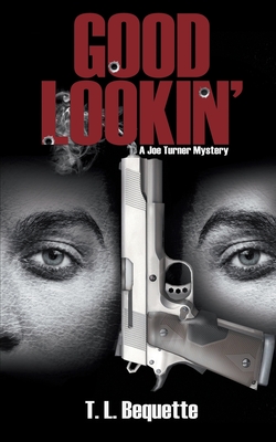 GOOD LOOKIN’: A Joe Turner Mystery by T. L. Bequette – Legal Thriller, Murder Thriller, Thriller/Suspense