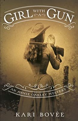 GIRL with a GUN: An Annie Oakley Mystery (Annie Oakley Mystery Series Book 1) by Kari Bovée – Historical Biographical Fiction, Traditional Detective Mysteries, Historical Mystery