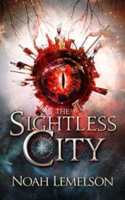 The SIGHTLESS CITY by Noah Lemelson – Gaslamp Fantasy, Steampunk Fiction, Post-Apocaliptic Sci-fi