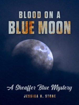BLOOD on a BLUE MOON: A Sheaffer Blue Mystery by Jessica H. Stone – Amatuer Sleuth, Female Sleuth, Pacific Northwest Mystery