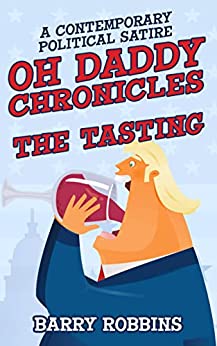 OH DADDY CHRONICLES: The Tasting by Barry Robbins – Political Satire, Political Humor, Political and Popular Culture Lampoon