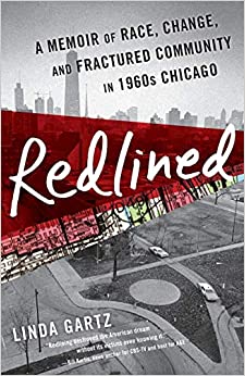 REDLINED: A Memoir of Race, Change, and Fractured Community in 1960s Chicago by Linda Gartz – Memoir, Racial Segregation, Sexual Liberation