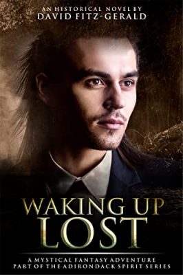 Waking Up Lost: The Adirondack Spirit Series Book 4 by David Fitz-Gerald – Historical Fantasy, Native American Fiction, Coming of Age