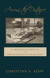 ACROSS the DISTANCE: Reflections on Loving and Where We Did & Did Not Find Each Other by Christina A. Kemp – Memoirs, Biographies of Women, Dysfunctional Families