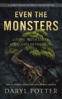 EVEN the MONSTERS. Living with Grief, Loss, and Depression: A Journey through the Book of Job (2nd Edition) by Daryl Potter – Personal Transformation, Coping with Grief, Christian Studies