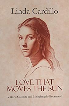 LOVE THAT MOVES the SUN by Linda Cardillo – Historical Fiction, Literary Fiction, Renaissance Fiction
