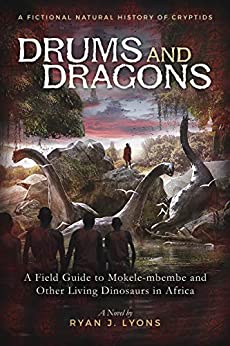 DRUMS and DRAGONS: A Field Guide to Mokele-mbembe and Other Living Dinosaurs in Africa by Ryan J. Lyons – Occult Horror, Adventure, Mythology and Folk Tales