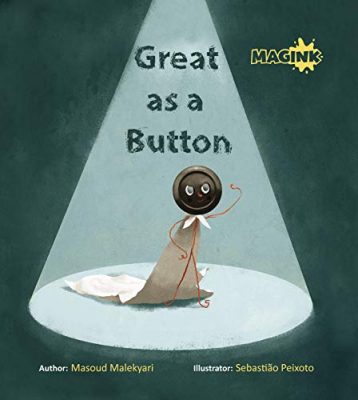 GREAT AS a BUTTON by Masoud Malekyari – Children’s Books, Children’s Self-Worth Books, Children’s Picture Books