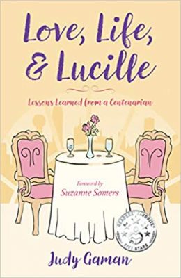LOVE, LIFE and LUCILLE: Lessons Learned from a Centenarian by Judy Gaman – Biography, Women’s Memoirs, Aging