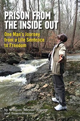 PRISON From The INSIDE OUT: One Man’s Journey from a Life Sentence to Freedom by William “Mecca” Elmore & Susan Simone – Journalistic Non-Fiction, Memoir, Civil Rights Law