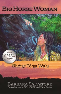 Big Horse Woman: Shónge Tongà Wa’u by Barbara Salvatore – First Nations Historical Fiction, Coming of Age Historical Fiction, Magic Realism