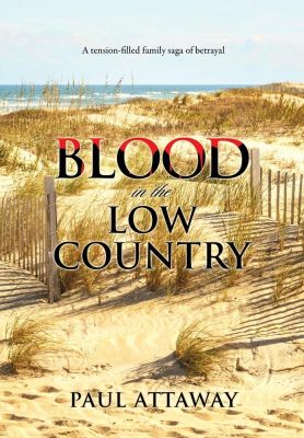 BLOOD In The LOW COUNTRY by Paul Attaway – Religious Mysteries, Action & Adventure Literary Fiction, Southern Literary Sagas