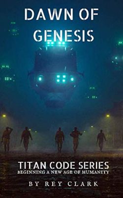 DAWN Of GENESIS: Titan Code Book 1 by Rey Clark – Sci-Fi, Post-Apocalypse, Young Adult