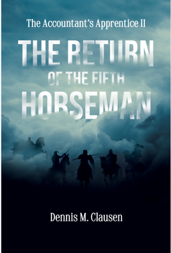 ACCOUNTANT’s APPRENTICE II: The Return of the Fifth Horseman by Dennis M. Clausen – Spiritual Fiction, Contemporary Social Issues, Political Fiction