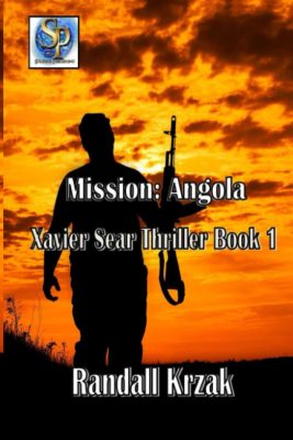 MISSION: ANGOLA: Xavier Sear Thriller, Book 1 by Randall Krzak – Global Thriller, Action, Suspense