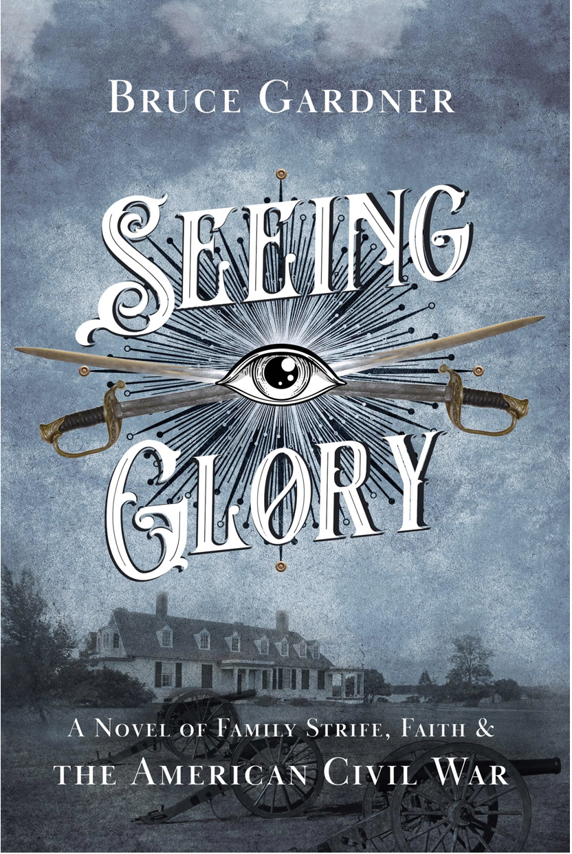 SEEING GLORY: A Novel of Family Strife, Faith & the American Civil War by Bruce Gardner- Christian Historical Fiction, Civil War, American Slavery