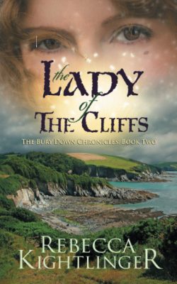 THE LADY Of The CLIFFS: Book Two in the Bury Down Chronicles by Rebecca Kightlinger – Historical Fiction, Historical Fantasy, Coming of Age