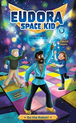 EUDORA SPACE KID: Do the Robot! (Book 3) by David Horn – Science Fiction, Children’s Action & Adventure, Illustrated Books